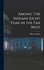 Among The Indians Eight Year in the Far West 