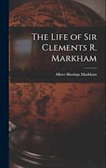 The Life of Sir Clements R. Markham 
