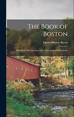The Book of Boston: Fifty Years' Recollections of the New England Metropolis 