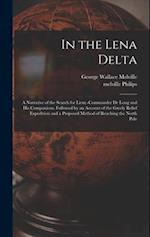 In the Lena Delta: A Narrative of the Search for Lieut.-Commander De Long and His Companions, Followed by an Account of the Greely Relief Expedition a