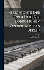 Geschichte Der Oper Und Des Königlichen Opernhauses in Berlin
