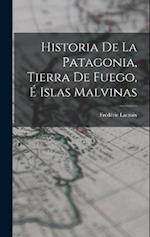 Historia De La Patagonia, Tierra De Fuego, É Islas Malvinas