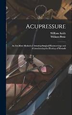 Acupressure: An Excellent Method of Arresting Surgical Haemorrhage and of Accelerating the Healing of Wounds 
