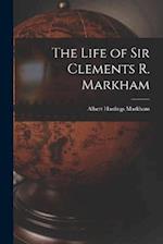 The Life of Sir Clements R. Markham 