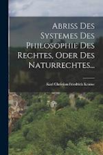Abriss Des Systemes Des Philosophie Des Rechtes, Oder Des Naturrechtes...