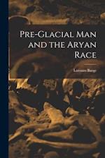 Pre-Glacial man and the Aryan Race 