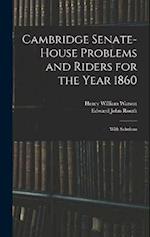 Cambridge Senate-House Problems and Riders for the Year 1860: With Solutions 