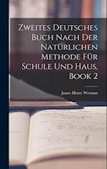 Zweites Deutsches Buch Nach Der Natürlichen Methode Für Schule Und Haus, Book 2