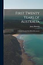 First Twenty Years of Australia: A History Founded On Official Documents 