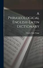 A Phraseological English-Latin Dictionary 