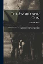 The Sword and Gun: A History of the 37Th Wis. Volunteer Infantry : From Its First Organization to Its Final Muster Out 