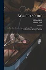Acupressure: An Excellent Method of Arresting Surgical Haemorrhage and of Accelerating the Healing of Wounds 