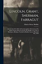 Lincoln, Grant, Sherman, Farragut: An Account of the Gift, the Erection and the Dedication of the Bronze Statues Given by Charles H. Hackley to the Ci