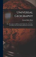 Universal Geography: Or, a Description of All Parts of the World, On a New Plan, According to the Great Natural Divisions of the Globe 