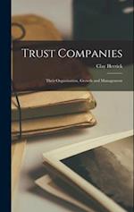 Trust Companies: Their Organization, Growth and Management 