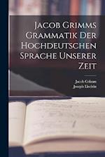 Jacob Grimms Grammatik Der Hochdeutschen Sprache Unserer Zeit