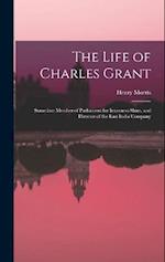 The Life of Charles Grant: Sometime Member of Parliament for Inverness-Shire, and Director of the East India Company 