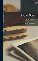 Humbug: A Study in Education 