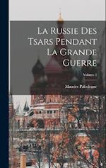 La Russie Des Tsars Pendant La Grande Guerre; Volume 3
