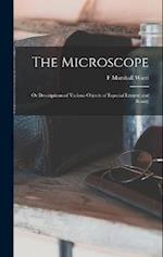 The Microscope: Or Descriptions of Various Objects of Especial Interest and Beauty 