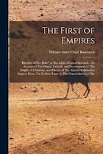 The First of Empires: "Babylon of The Bible" in The Light of Latest Research : An Account of The Origin, Growth, and Development of The Empire, Civili