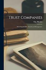 Trust Companies: Their Organization, Growth and Management 