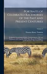 Portraits of Celebrated Racehorses of the Past and Present Centuries: In Strictly Chronological Order, Commencing in 1702 and Ending in 1870 Together 