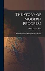 The Story of Modern Progress: With a Preliminary Survey of Earlier Progress 