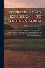 Narrative of an Expedition Into Southern Africa: During the Years 1836, And 1837, From the Cape of Good Hope, Through the Territories of the Chief Mos