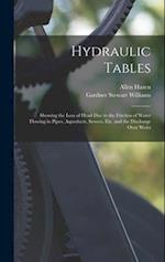 Hydraulic Tables: Showing the Loss of Head Due to the Friction of Water Flowing in Pipes, Aqueducts, Sewers, Etc. and the Discharge Over Weirs 