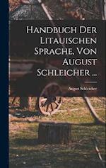 Handbuch Der Litauischen Sprache, Von August Schleicher ...