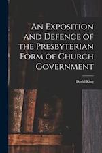 An Exposition and Defence of the Presbyterian Form of Church Government 