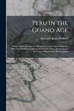 Peru in the Guano Age: Being a Short Account of a Recent Visit to the Guano Deposits, With Some Reflections On the Money They Have Produced and the Us