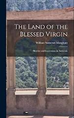 The Land of the Blessed Virgin: Sketches and Impressions in Andalusia 