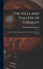 The Hills and Valleys of Torquay: A Study in Valley-Development and an Explanation of Local Scenery 