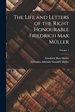 The Life and Letters of the Right Honourable Friedrich Max Müller; Volume 1 