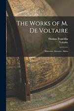 The Works of M. De Voltaire: Mahomet. Socrates. Alzira 