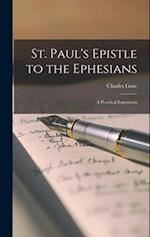St. Paul's Epistle to the Ephesians: A Practical Exposition 