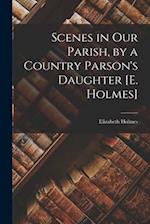 Scenes in Our Parish, by a Country Parson's Daughter [E. Holmes] 