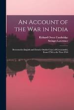 An Account of the War in India: Between the English and French, On the Coast of Coromandel, From 1750 to the Year 1760 