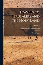 Travels to Jerusalem and the Holy Land: Through Egypt; Volume 1 