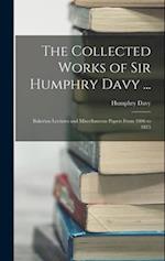 The Collected Works of Sir Humphry Davy ...: Bakerian Lectures and Miscellaneous Papers From 1806 to 1815 
