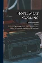 Hotel Meat Cooking: Comprising Hotel and Restaurant Fish and Oyster Cooking, How to Cut Meats, and Soups, Entrees, and Bills of Fare 