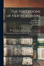 The Visitations of Hertfordshire: Made by Robert Cooke, Esq.,clarencieux, in 1572, and Sir Richard St. George, Kt., Clarencieux, in 1634 With Hertford