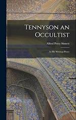 Tennyson an Occultist: As His Writings Prove 