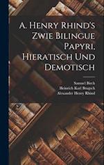 A. Henry Rhind's Zwie Bilingue Papyri, Hieratisch Und Demotisch