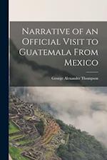 Narrative of an Official Visit to Guatemala From Mexico 