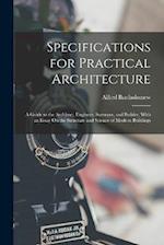 Specifications for Practical Architecture: A Guide to the Architect, Engineer, Surveyor, and Builder, With an Essay On the Structure and Science of Mo
