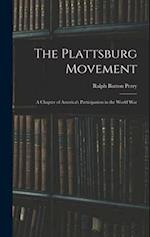 The Plattsburg Movement: A Chapter of America's Participation in the World War 