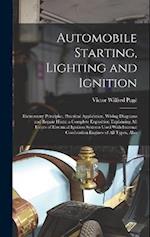 Automobile Starting, Lighting and Ignition: Elementary Principles, Practical Application, Wiring Diagrams and Repair Hints; a Complete Exposition Expl